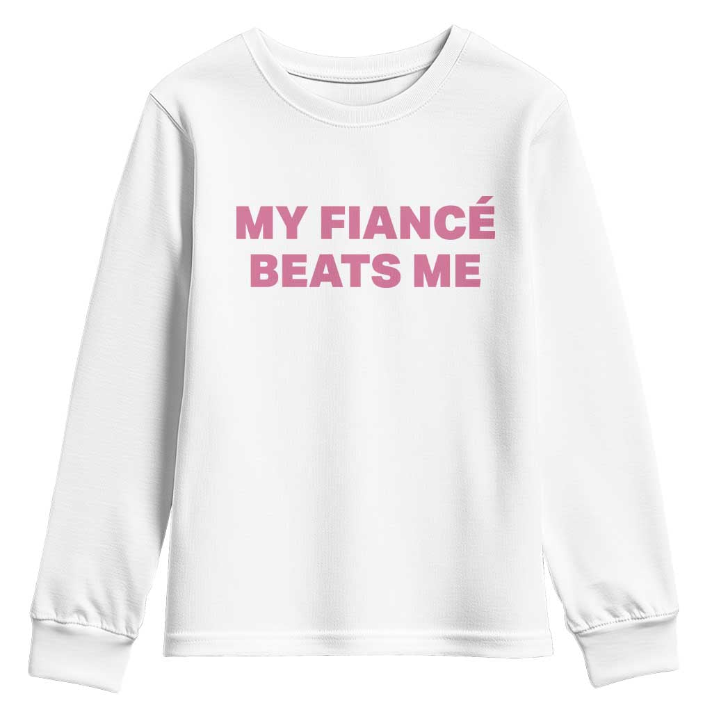 Funny Engagement Gift Youth Sweatshirt My Fiancee Beats Me