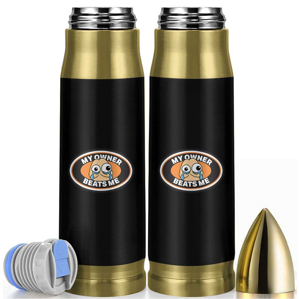 Humorous Dark Humor Bullet Tumbler My Owner Beats Me