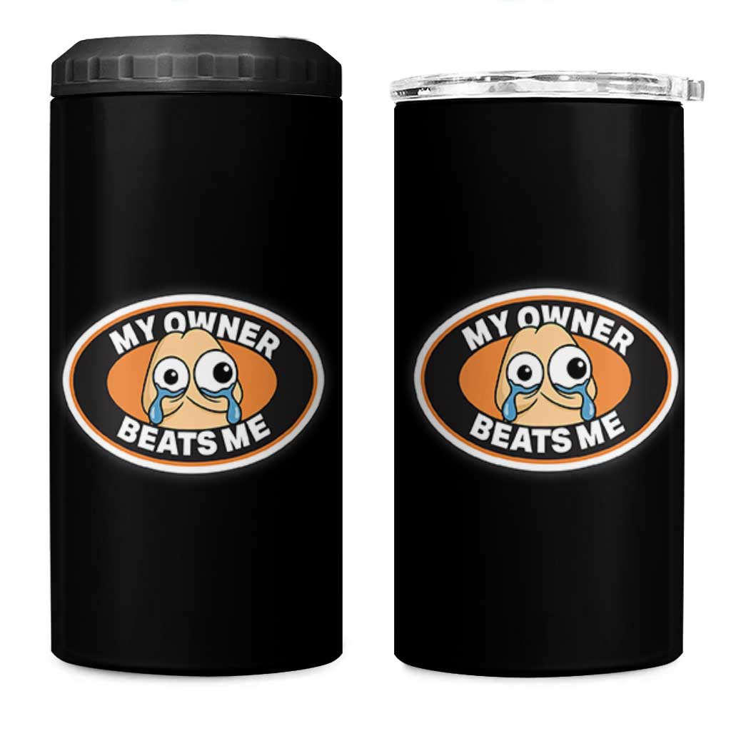Humorous Dark Humor 4 in 1 Can Cooler Tumbler My Owner Beats Me