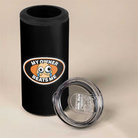 Humorous Dark Humor 4 in 1 Can Cooler Tumbler My Owner Beats Me
