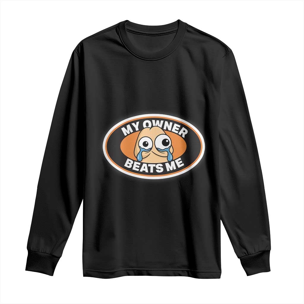 Humorous Dark Humor Long Sleeve Shirt My Owner Beats Me