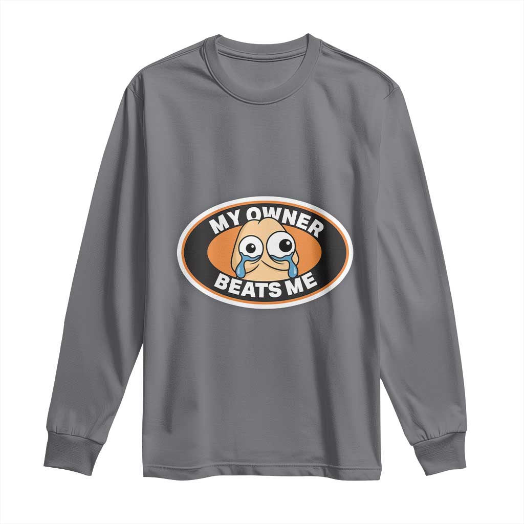 Humorous Dark Humor Long Sleeve Shirt My Owner Beats Me