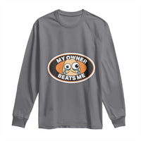 Humorous Dark Humor Long Sleeve Shirt My Owner Beats Me