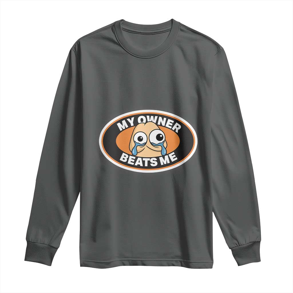 Humorous Dark Humor Long Sleeve Shirt My Owner Beats Me