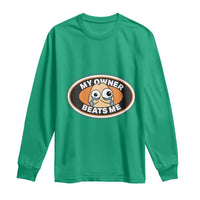 Humorous Dark Humor Long Sleeve Shirt My Owner Beats Me