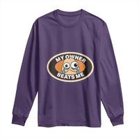 Humorous Dark Humor Long Sleeve Shirt My Owner Beats Me