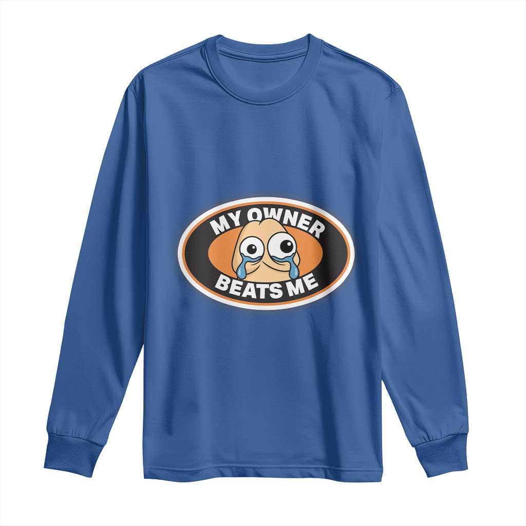 Humorous Dark Humor Long Sleeve Shirt My Owner Beats Me
