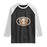 Humorous Dark Humor Raglan Shirt My Owner Beats Me