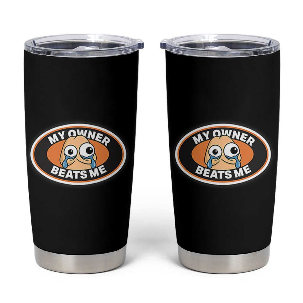 Humorous Dark Humor Tumbler Cup My Owner Beats Me