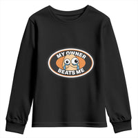 Humorous Dark Humor Youth Sweatshirt My Owner Beats Me