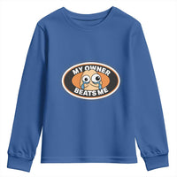 Humorous Dark Humor Youth Sweatshirt My Owner Beats Me