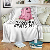 Funny Raunchy Meme My Owner Beats Me Throw Blanket Sarcastic Adult Gag Gift