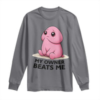 Funny Raunchy Meme My Owner Beats Me Long Sleeve Shirt Sarcastic Adult Gag Gift