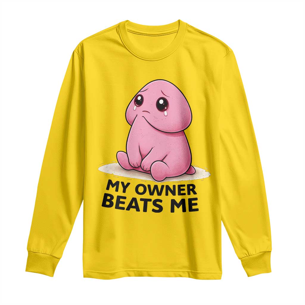Funny Raunchy Meme My Owner Beats Me Long Sleeve Shirt Sarcastic Adult Gag Gift