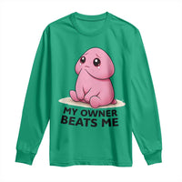 Funny Raunchy Meme My Owner Beats Me Long Sleeve Shirt Sarcastic Adult Gag Gift