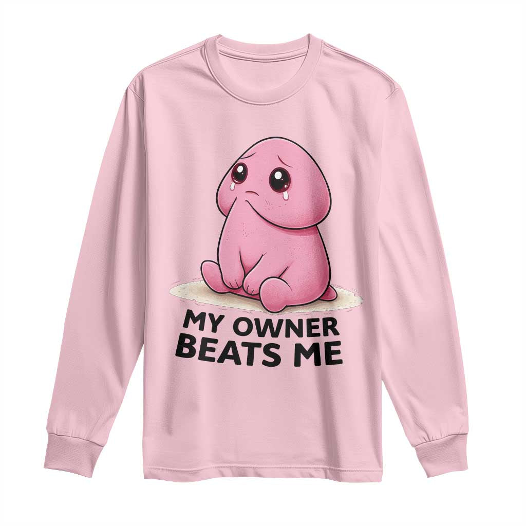 Funny Raunchy Meme My Owner Beats Me Long Sleeve Shirt Sarcastic Adult Gag Gift