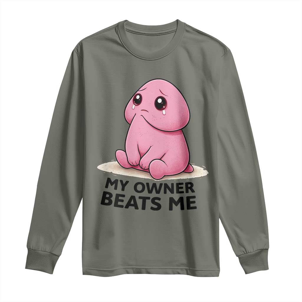 Funny Raunchy Meme My Owner Beats Me Long Sleeve Shirt Sarcastic Adult Gag Gift