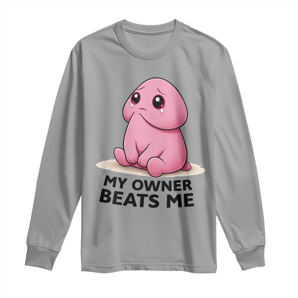Funny Raunchy Meme My Owner Beats Me Long Sleeve Shirt Sarcastic Adult Gag Gift