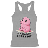 Funny Raunchy Meme My Owner Beats Me Racerback Tank Top Sarcastic Adult Gag Gift