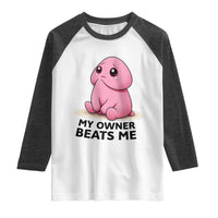 Funny Raunchy Meme My Owner Beats Me Raglan Shirt Sarcastic Adult Gag Gift