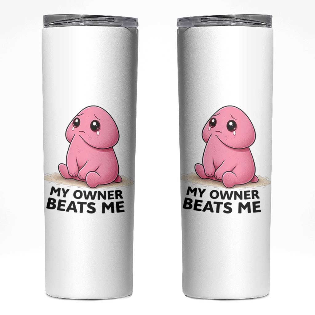 Funny Raunchy Meme My Owner Beats Me Skinny Tumbler Sarcastic Adult Gag Gift