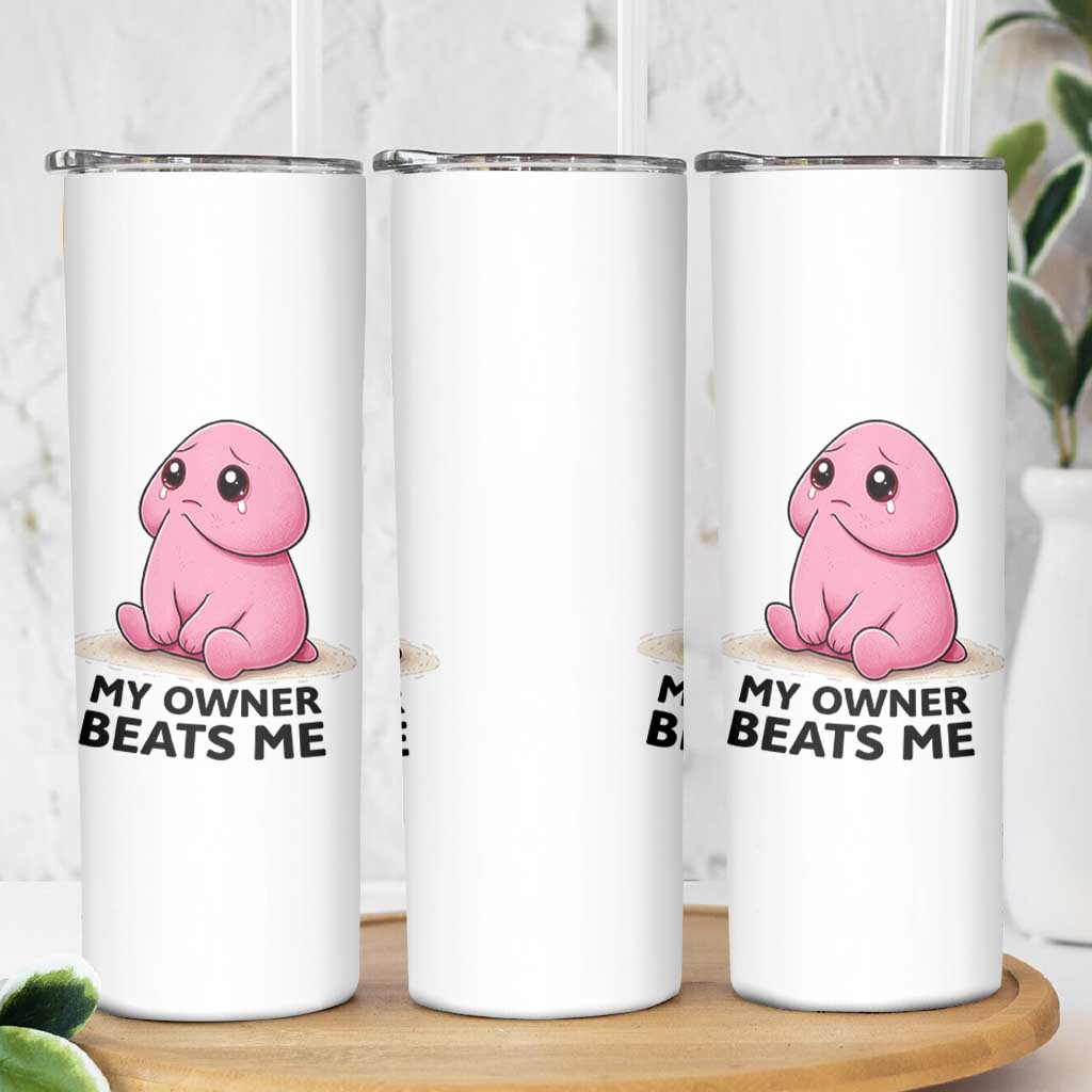 Funny Raunchy Meme My Owner Beats Me Skinny Tumbler Sarcastic Adult Gag Gift