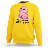 Funny Raunchy Meme My Owner Beats Me Sweatshirt Sarcastic Adult Gag Gift