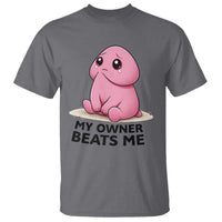 Funny Raunchy Meme My Owner Beats Me T Shirt Sarcastic Adult Gag Gift