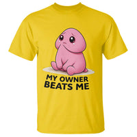 Funny Raunchy Meme My Owner Beats Me T Shirt Sarcastic Adult Gag Gift