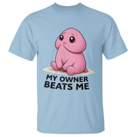 Funny Raunchy Meme My Owner Beats Me T Shirt Sarcastic Adult Gag Gift