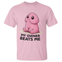 Funny Raunchy Meme My Owner Beats Me T Shirt Sarcastic Adult Gag Gift