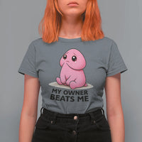 Funny Raunchy Meme My Owner Beats Me T Shirt For Women Sarcastic Adult Gag Gift