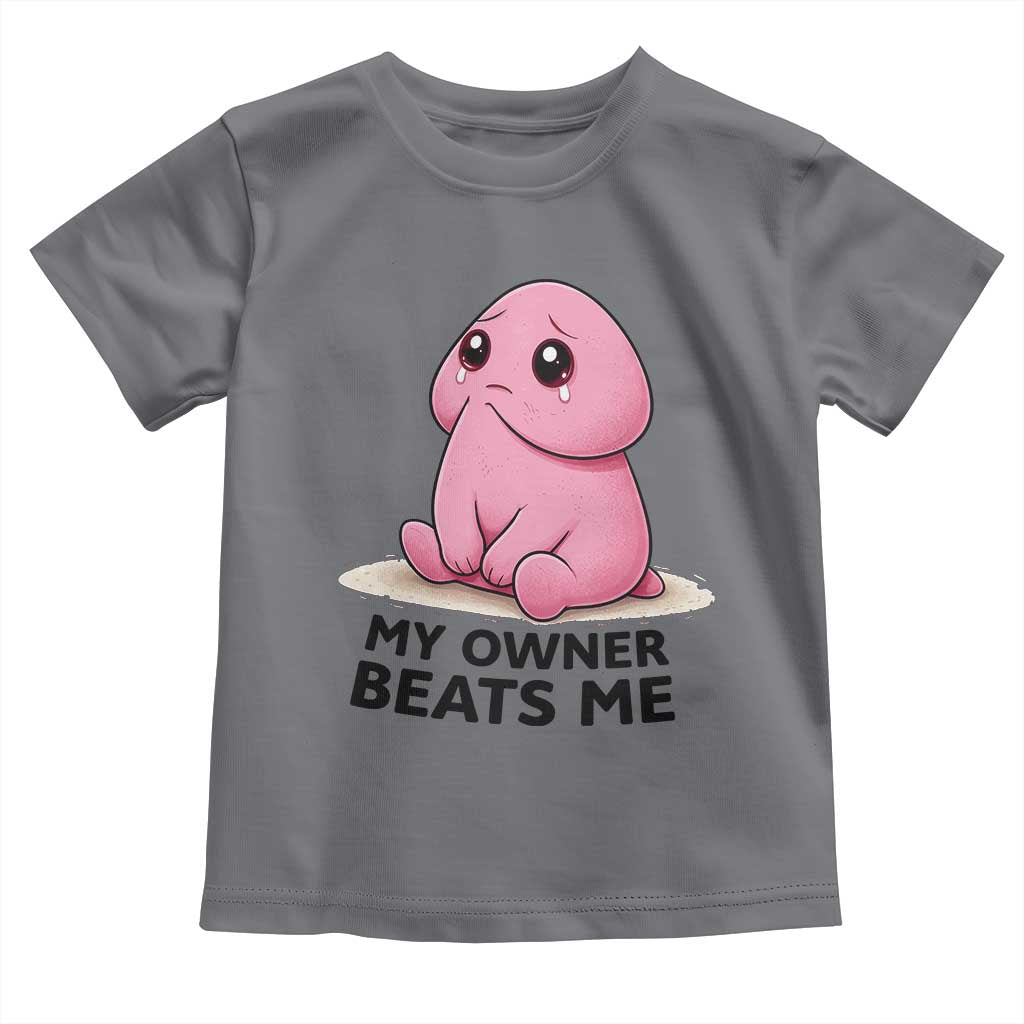 Funny Raunchy Meme My Owner Beats Me Toddler T Shirt Sarcastic Adult Gag Gift