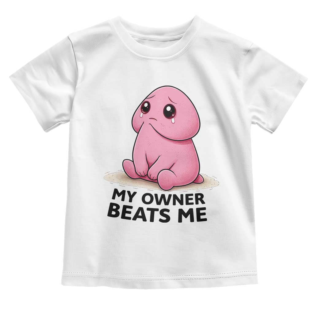 Funny Raunchy Meme My Owner Beats Me Toddler T Shirt Sarcastic Adult Gag Gift