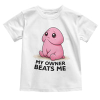 Funny Raunchy Meme My Owner Beats Me Toddler T Shirt Sarcastic Adult Gag Gift