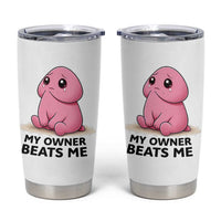 Funny Raunchy Meme My Owner Beats Me Tumbler Cup Sarcastic Adult Gag Gift