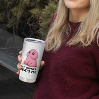Funny Raunchy Meme My Owner Beats Me Tumbler Cup Sarcastic Adult Gag Gift