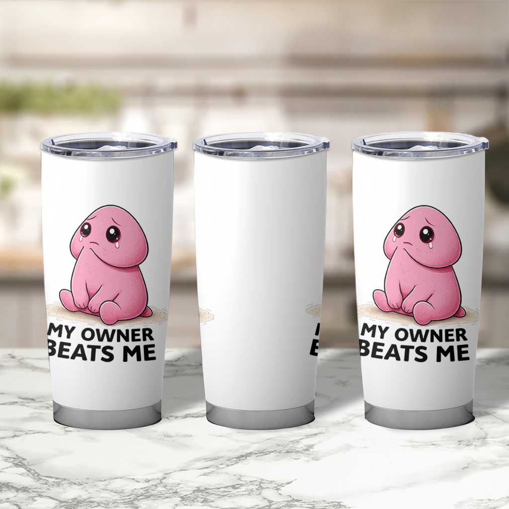 Funny Raunchy Meme My Owner Beats Me Tumbler Cup Sarcastic Adult Gag Gift
