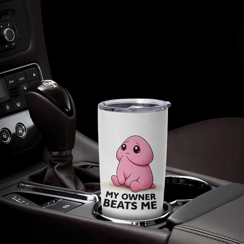 Funny Raunchy Meme My Owner Beats Me Tumbler Cup Sarcastic Adult Gag Gift