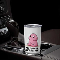 Funny Raunchy Meme My Owner Beats Me Tumbler Cup Sarcastic Adult Gag Gift