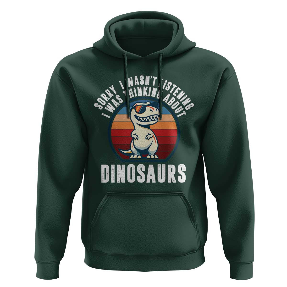 Funny Dino Lovers Hoodie Sorry I Was Not Listening I Was Thinking About Dinosaurs - Wonder Print Shop