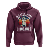 Funny Dino Lovers Hoodie Sorry I Was Not Listening I Was Thinking About Dinosaurs - Wonder Print Shop