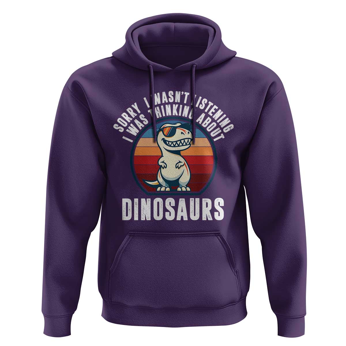 Funny Dino Lovers Hoodie Sorry I Was Not Listening I Was Thinking About Dinosaurs - Wonder Print Shop