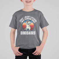 Funny Dino Lovers T Shirt For Kid Sorry I Was Not Listening I Was Thinking About Dinosaurs - Wonder Print Shop