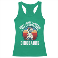 Funny Dino Lovers Racerback Tank Top Sorry I Was Not Listening I Was Thinking About Dinosaurs - Wonder Print Shop