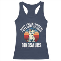 Funny Dino Lovers Racerback Tank Top Sorry I Was Not Listening I Was Thinking About Dinosaurs - Wonder Print Shop