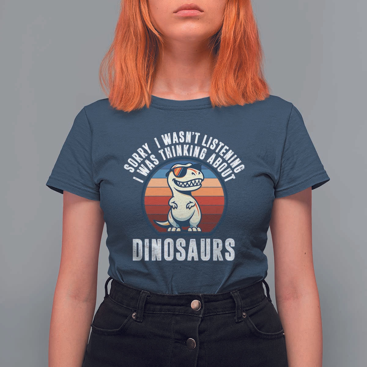 Funny Dino Lovers T Shirt For Women Sorry I Was Not Listening I Was Thinking About Dinosaurs - Wonder Print Shop