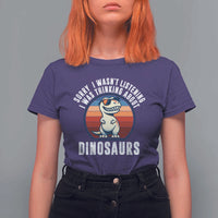 Funny Dino Lovers T Shirt For Women Sorry I Was Not Listening I Was Thinking About Dinosaurs - Wonder Print Shop
