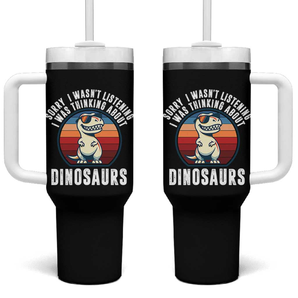 Funny Dino Lovers Tumbler With Handle Sorry I Was Not Listening I Was Thinking About Dinosaurs