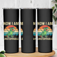 Now I Am Unstoppable Skinny Tumbler Funny Mama Saurus Dinosaur